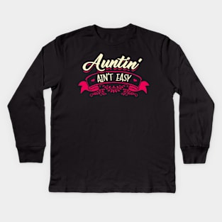 Auntin' Ain't easy Kids Long Sleeve T-Shirt